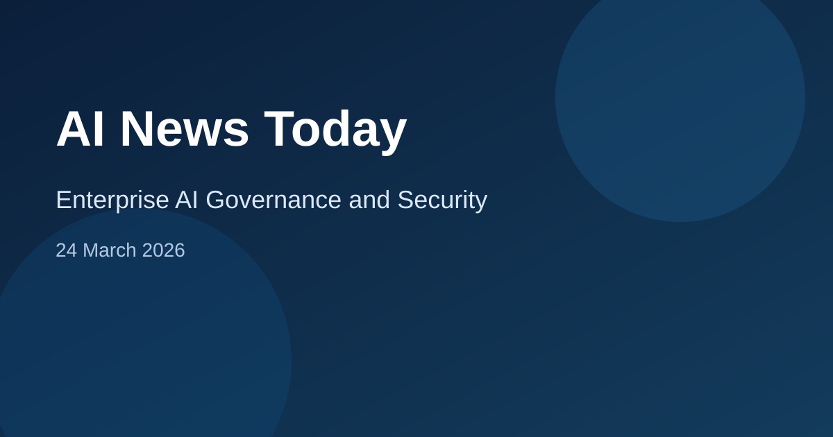 AI News Today — 24 March 2026